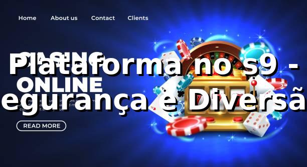 Plataforma no s9 - Segurança e Diversão ⭐