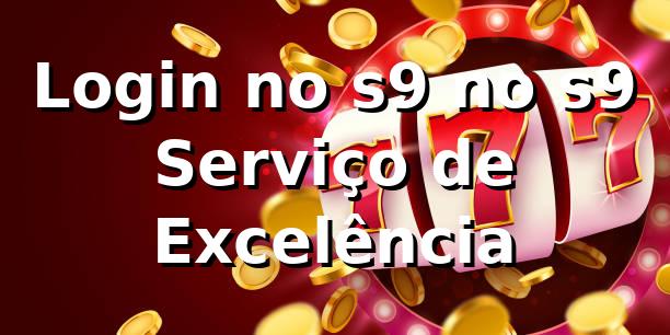 Login no s9 no s9 – Serviço de Excelência